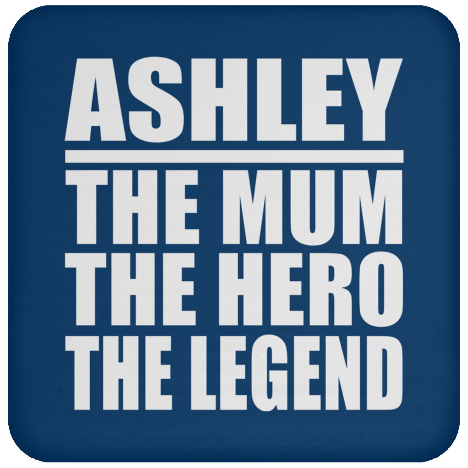 Ashley The Mum The Hero The Legend - Drink Coaster