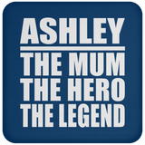 Ashley The Mum The Hero The Legend - Drink Coaster
