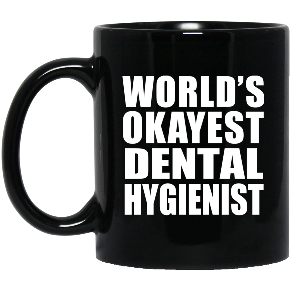 World's Okayest Dental Hygienist - 11 Oz Coffee Mug Black