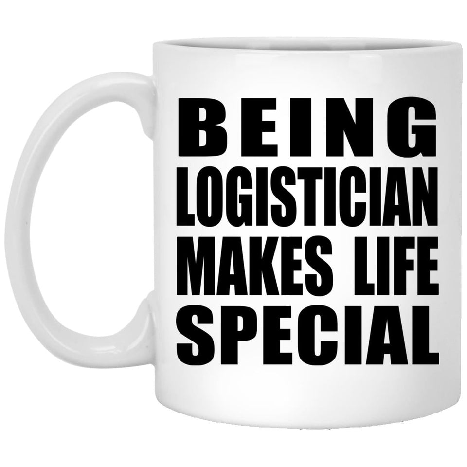 Being Logistician Makes Life Special - 11oz Coffee Mug