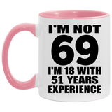 69th Birthday I'm Not 69 I'm 18 With 51 Years Experience - 11oz Accent Mug Pink