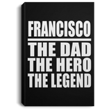 Francisco The Dad The Hero The Legend - Canvas Portrait