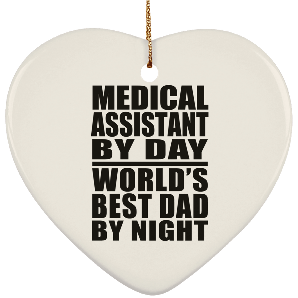 Medical Assistant By Day World's Best Dad By Night - Heart Ornament