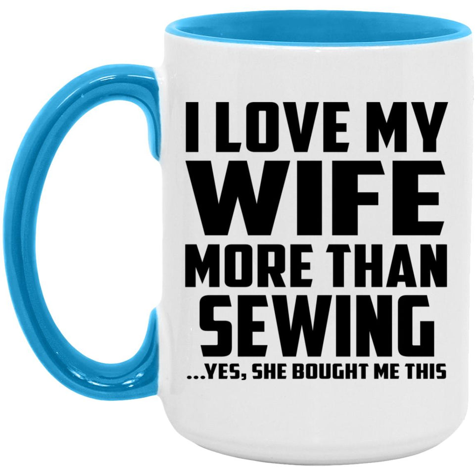 I Love My Wife More Than Sewing - 15oz Accent Mug Blue