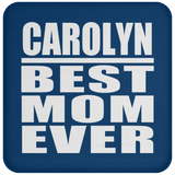 Carolyn Best Mom Ever - Drink Coaster