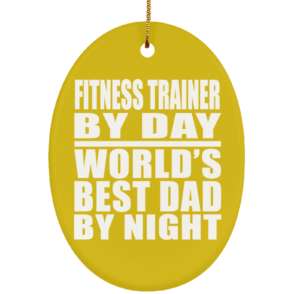 Fitness Trainer By Day World's Best Dad By Night - Oval Ornament