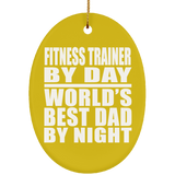 Fitness Trainer By Day World's Best Dad By Night - Oval Ornament