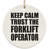 Keep Calm and Trust The Forklift Operator - Circle Ornament