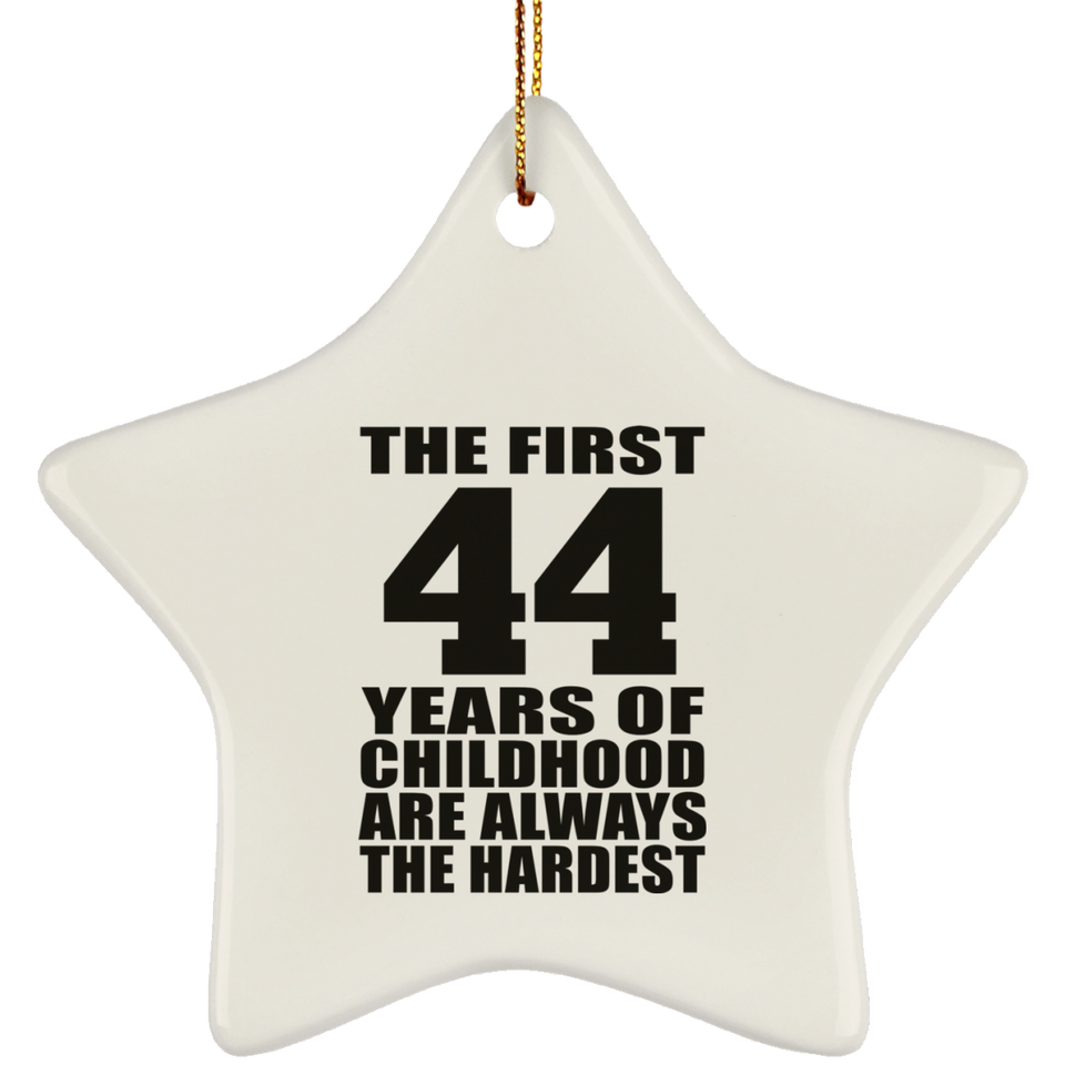 44th Birthday First 44 Years of Childhood Are The Hardest - Star Ornament