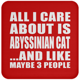 All I Care About Is Abyssinian Cat - Drink Coaster