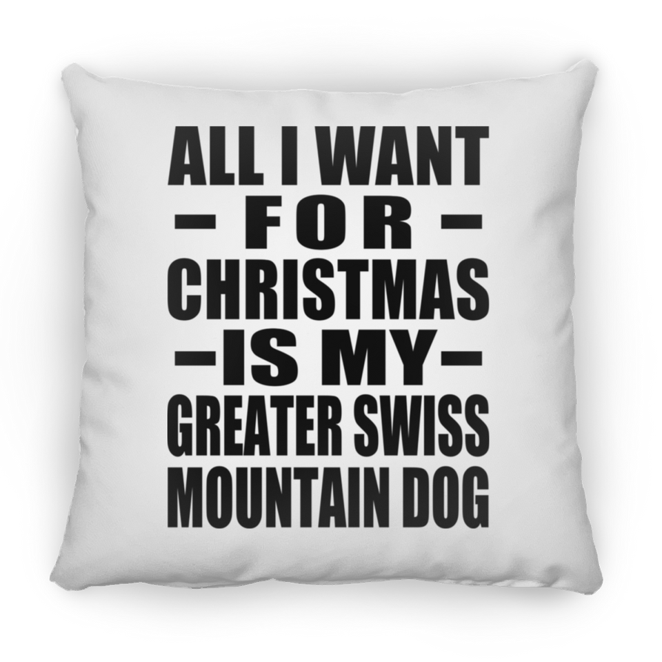 All I Want For Christmas Is My Greater Swiss Mountain Dog - Throw Pillow