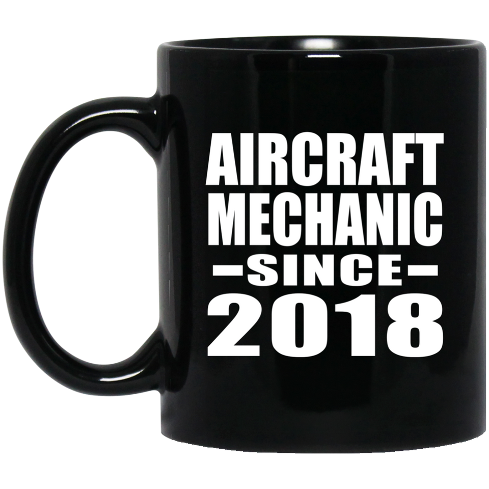 Aircraft Mechanic Since 2018 - 11 Oz Coffee Mug Black