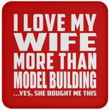 I Love My Wife More Than Model Building - Drink Coaster