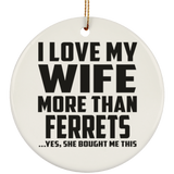 I Love My Wife More Than Ferrets - Circle Ornament