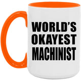 World's Okayest Machinist - 15oz Accent Mug Orange