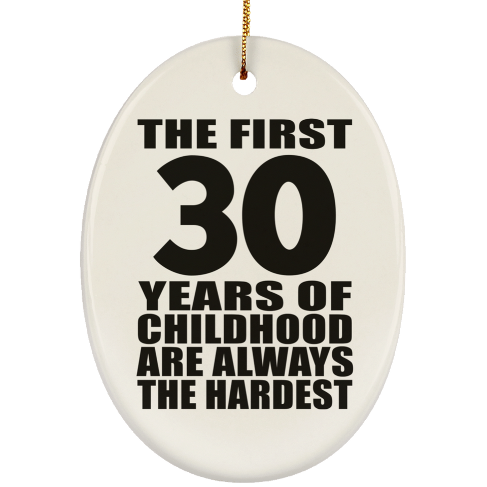 30th Birthday First 30 Years of Childhood Are The Hardest - Oval Ornament