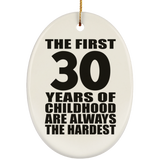 30th Birthday First 30 Years of Childhood Are The Hardest - Oval Ornament