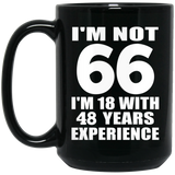 66th Birthday I'm Not 66 I'm 18 With 48 Years Experience - 15oz Coffee Mug Black