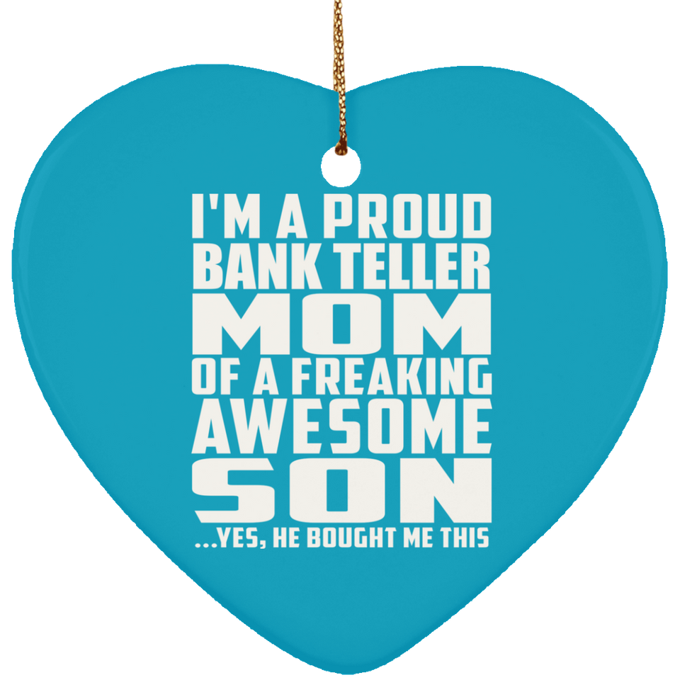 Proud Bank Teller Mom Of Awesome Son - Heart Ornament