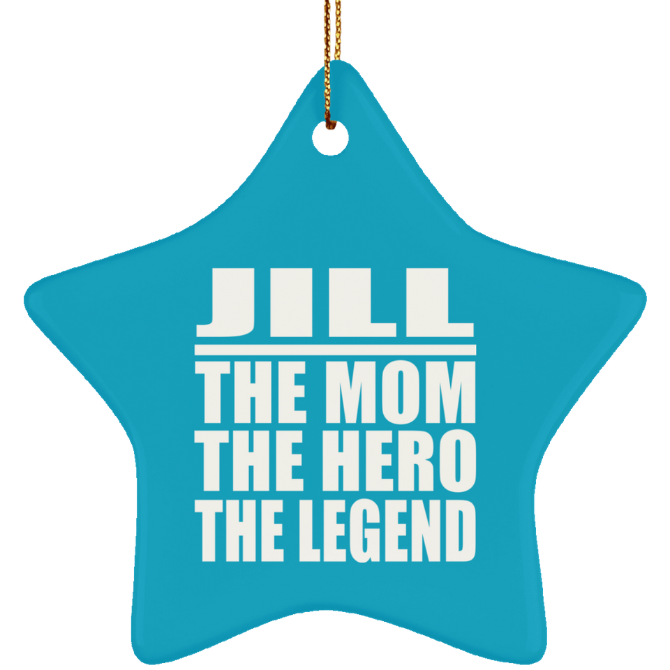 Jill The Mom The Hero The Legend - Star Ornament