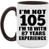 105th Birthday I'm Not 105 I'm 18 With 87 Years Experience - 15oz Accent Mug Black