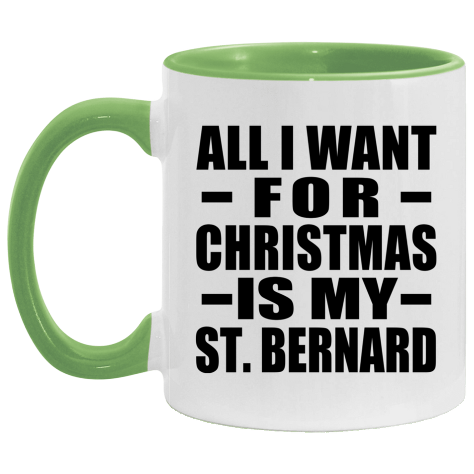 All I Want For Christmas Is My St. Bernard - 11oz Accent Mug Green