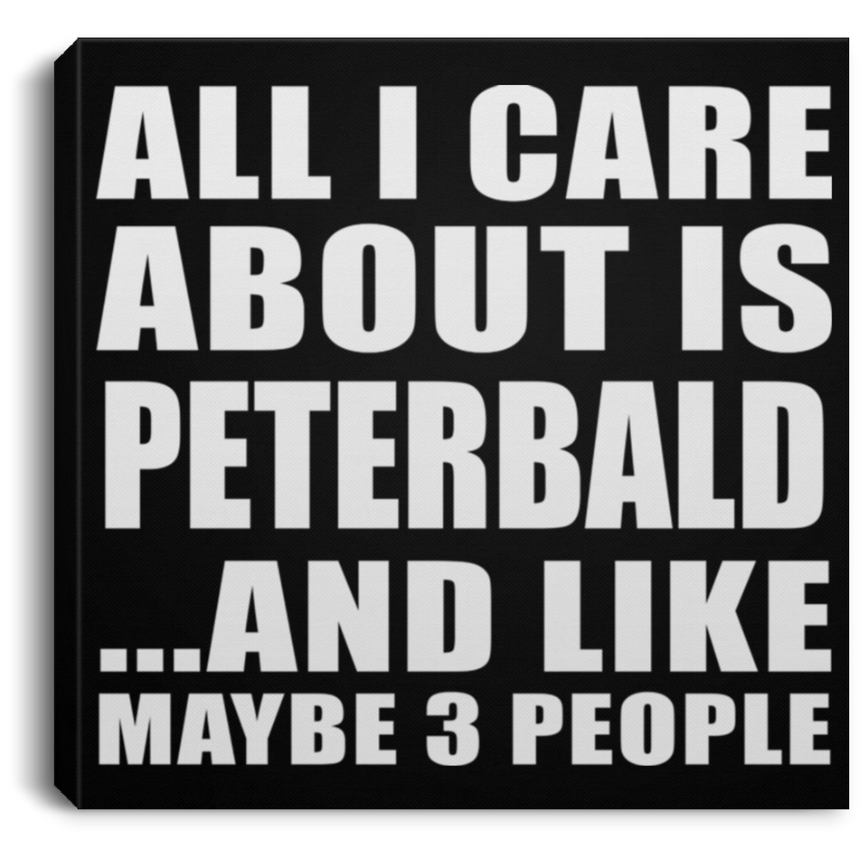 All I Care About Is Peterbald - Canvas Square