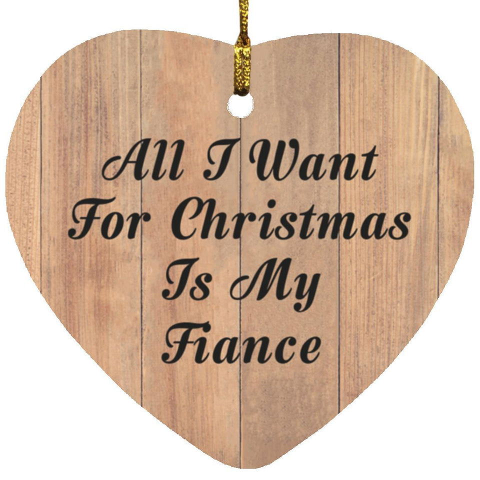 All I Want For Christmas Is My Fiance - Heart Ornament C