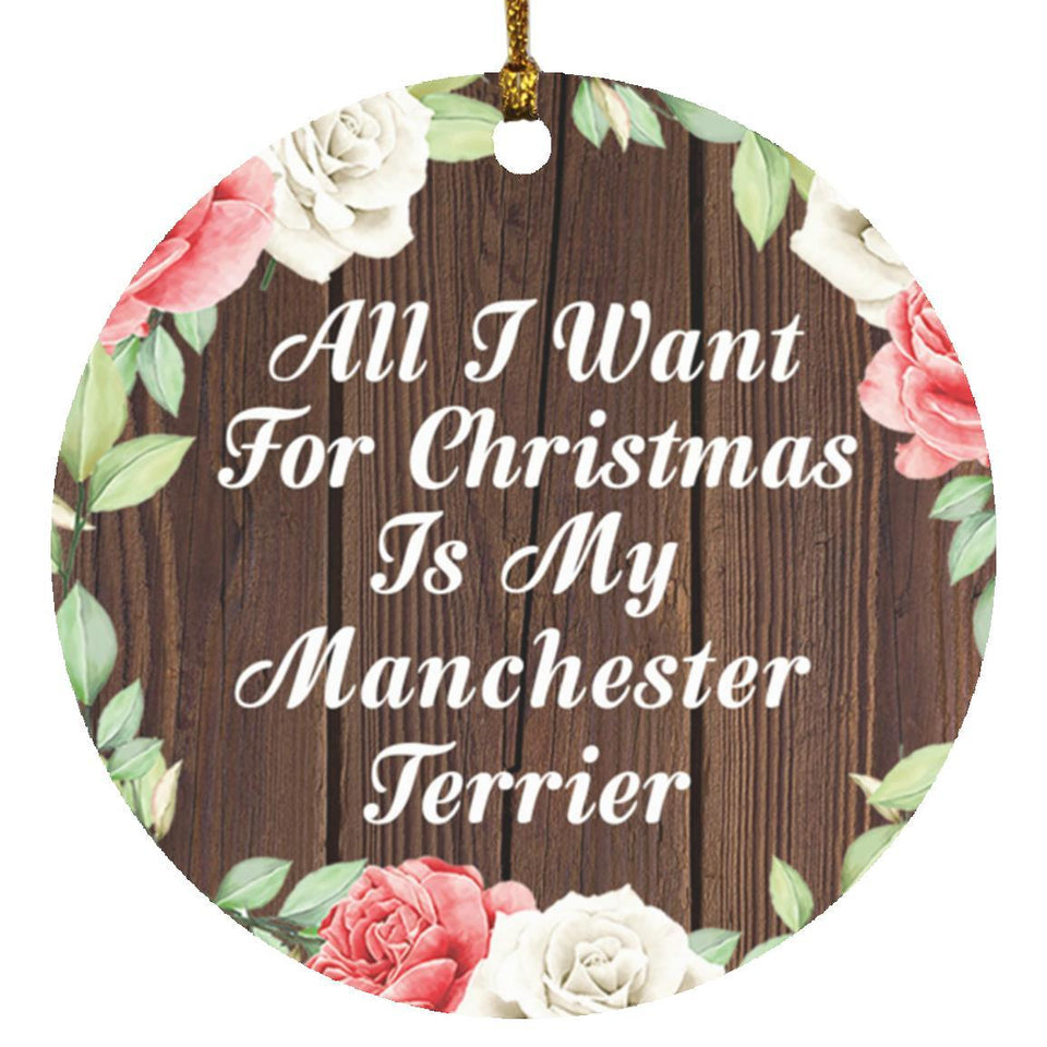 All I Want For Christmas Is My Manchester Terrier - Circle Ornament A