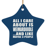All I Care About Is Weimardoodle - Star Ornament