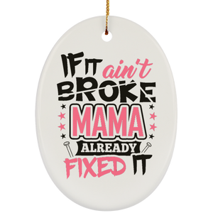 If It Ain't Broke, MAMA Already Fixed It - Oval Ornament