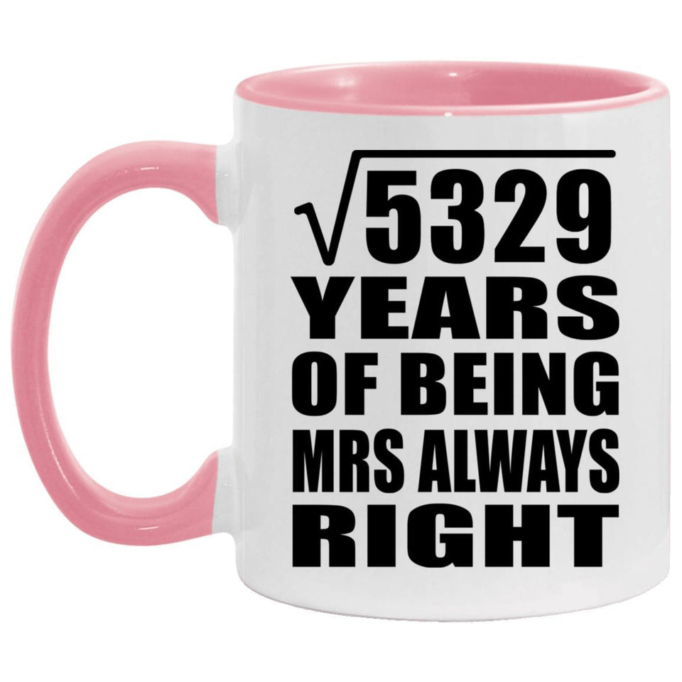 73rd Anniversary Square Root of 5329 Years Mrs Always Right - 11oz Accent Mug Pink