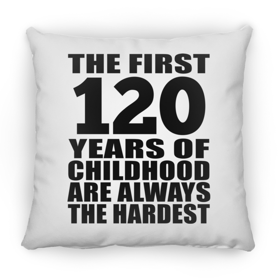 120th Birthday First 120 Years of Childhood Are The Hardest - Throw Pillow