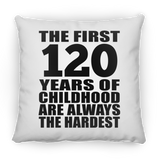 120th Birthday First 120 Years of Childhood Are The Hardest - Throw Pillow