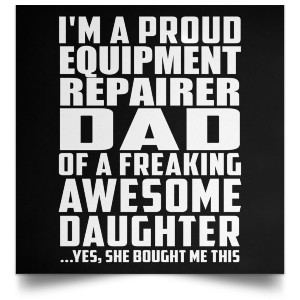 Proud Equipment Repairer Dad Of Awesome Daughter - Poster Square