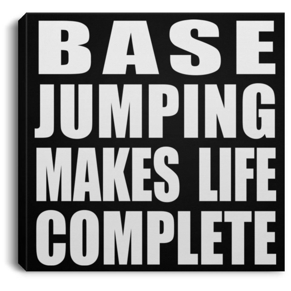 Base Jumping Makes Life Complete - Canvas Square