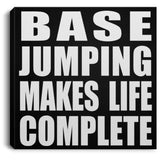 Base Jumping Makes Life Complete - Canvas Square