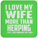 I Love My Wife More Than Herping - Drink Coaster