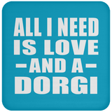 All I Need Is Love And A Dorgi - Drink Coaster