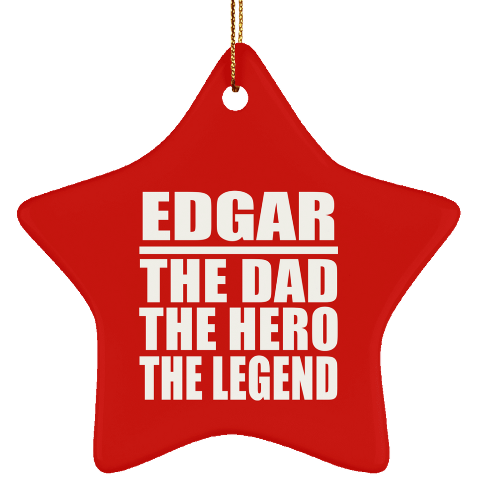 Edgar The Dad The Hero The Legend - Star Ornament