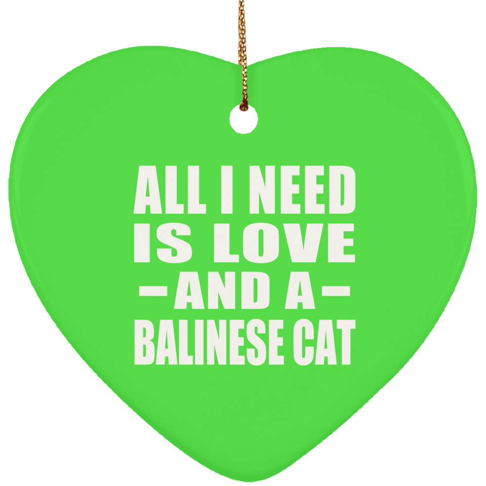 All I Need Is Love And A Balinese Cat - Heart Ornament