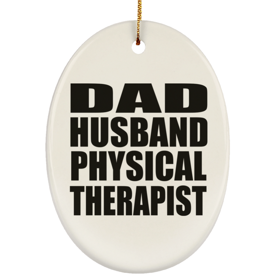 Dad Husband Physical Therapist - Oval Ornament