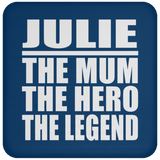 Julie The Mum The Hero The Legend - Drink Coaster