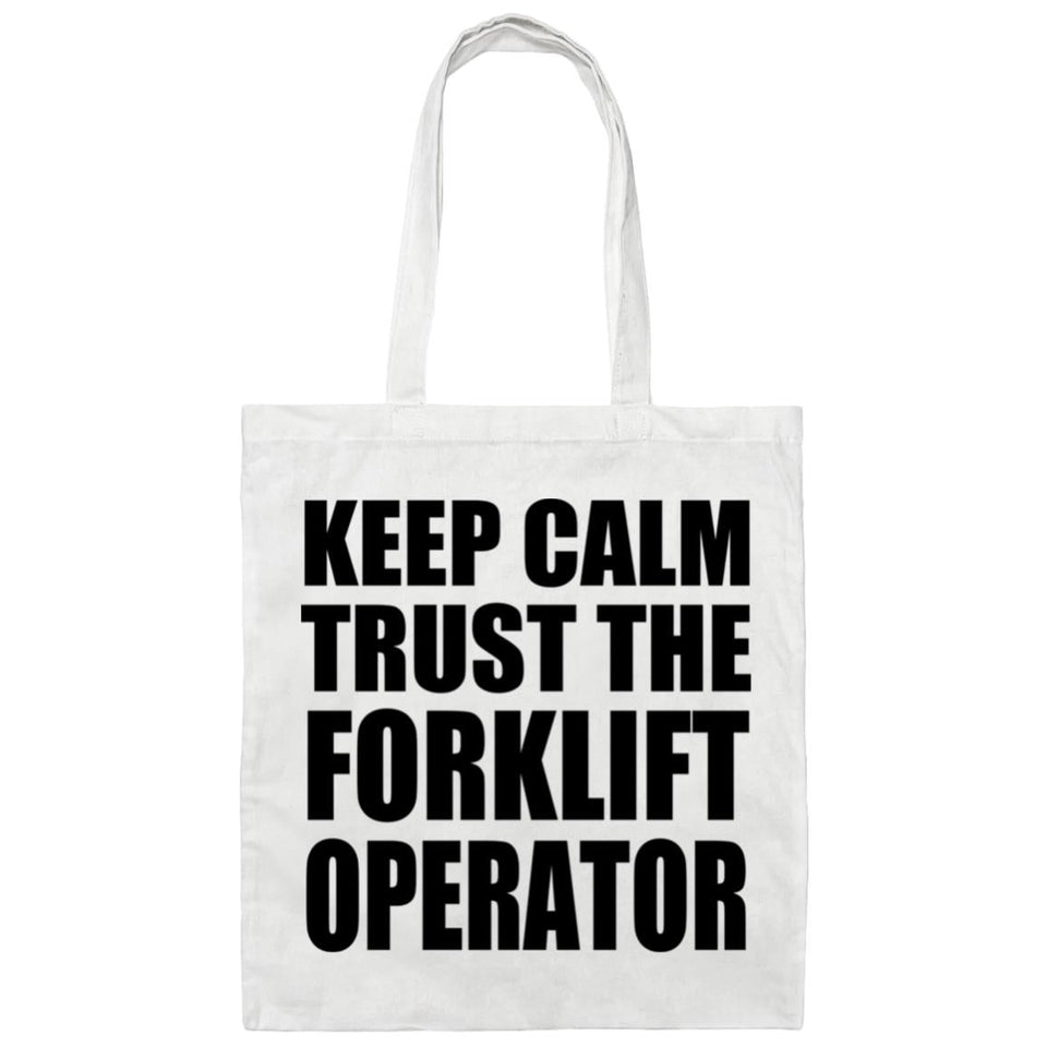 Keep Calm and Trust The Forklift Operator - Tote Bag White