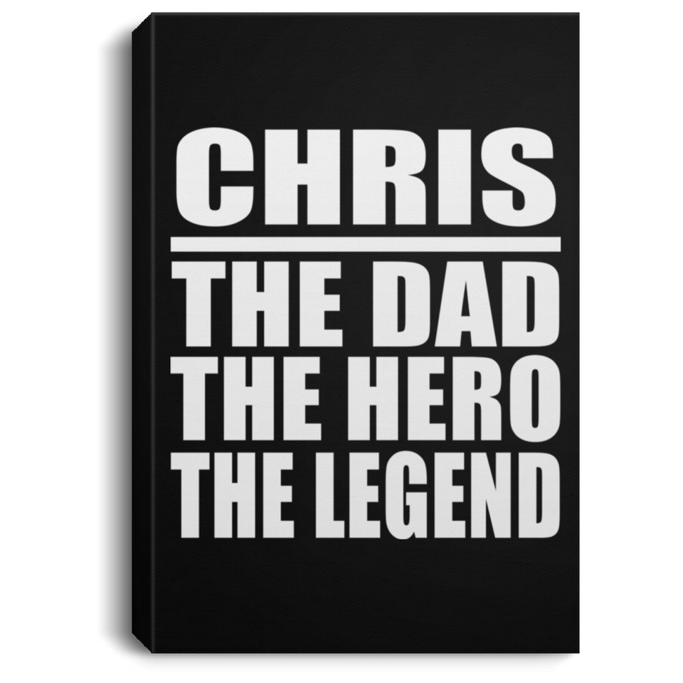 Chris The Dad The Hero The Legend - Canvas Portrait