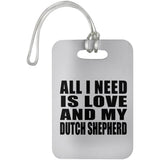 All I Need Is Love And My Dutch Shepherd - Luggage Bag Tag