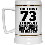 73rd Birthday First 73 Years of Childhood Are The Hardest - Beer Stein