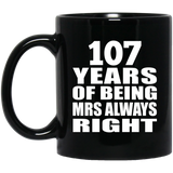 107th Anniversary 107 Years of Being Mrs Always Right - 11oz Coffee Mug Black