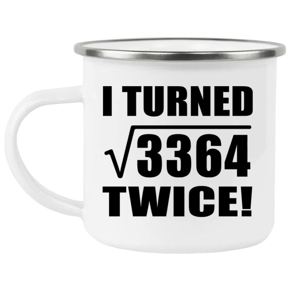 116th Birthday I Turned Square Root of 3364 Twice - 12oz Camping Mug