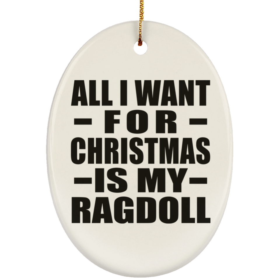 All I Want For Christmas Is My Ragdoll - Oval Ornament